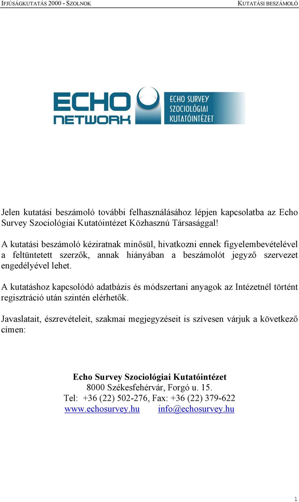 lehet. A kutatáshoz kapcsolódó adatbázis és módszertani anyagok az Intézetnél történt regisztráció után szintén elérhetők.