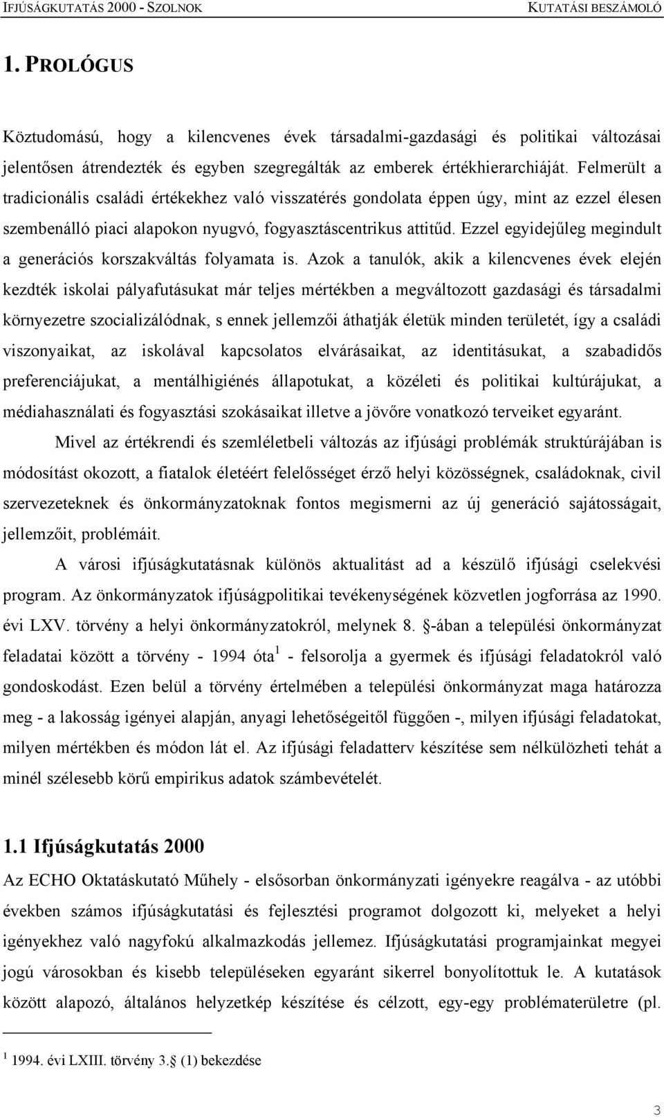 Ezzel egyidejűleg megindult a generációs korszakváltás folyamata is.