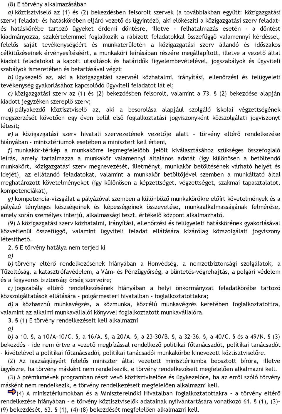 összefüggő valamennyi kérdéssel, felelős saját tevékenységéért és munkaterületén a közigazgatási szerv állandó és időszakos célkitűzéseinek érvényesítéséért, a munkaköri leírásában részére