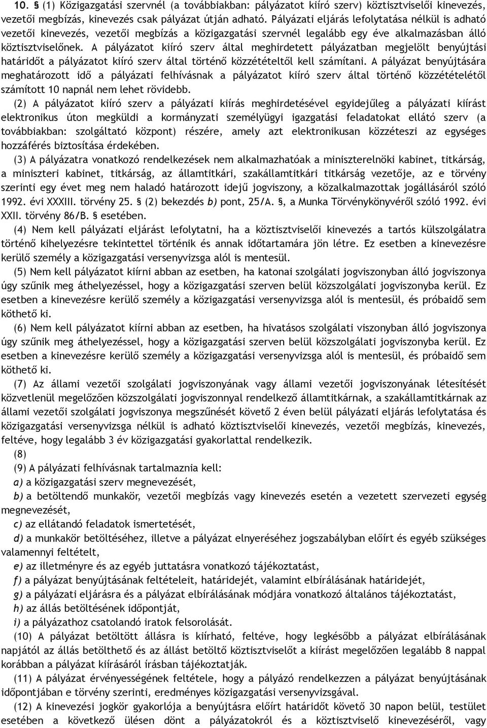 A pályázatot kiíró szerv által meghirdetett pályázatban megjelölt benyújtási határidőt a pályázatot kiíró szerv által történő közzétételtől kell számítani.