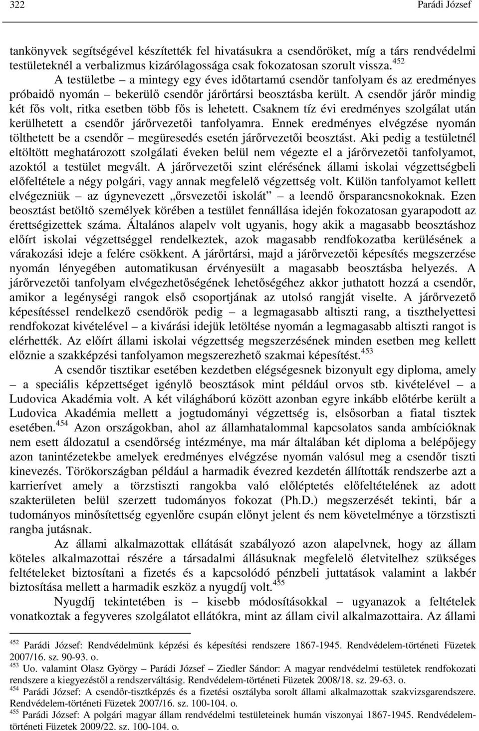 A csendőr járőr mindig két fős volt, ritka esetben több fős is lehetett. Csaknem tíz évi eredményes szolgálat után kerülhetett a csendőr járőrvezetői tanfolyamra.