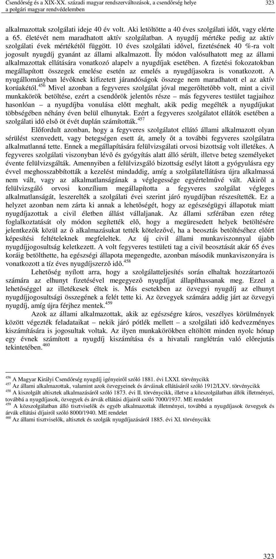 10 éves szolgálati idővel, fizetésének 40 %-ra volt jogosult nyugdíj gyanánt az állami alkalmazott.