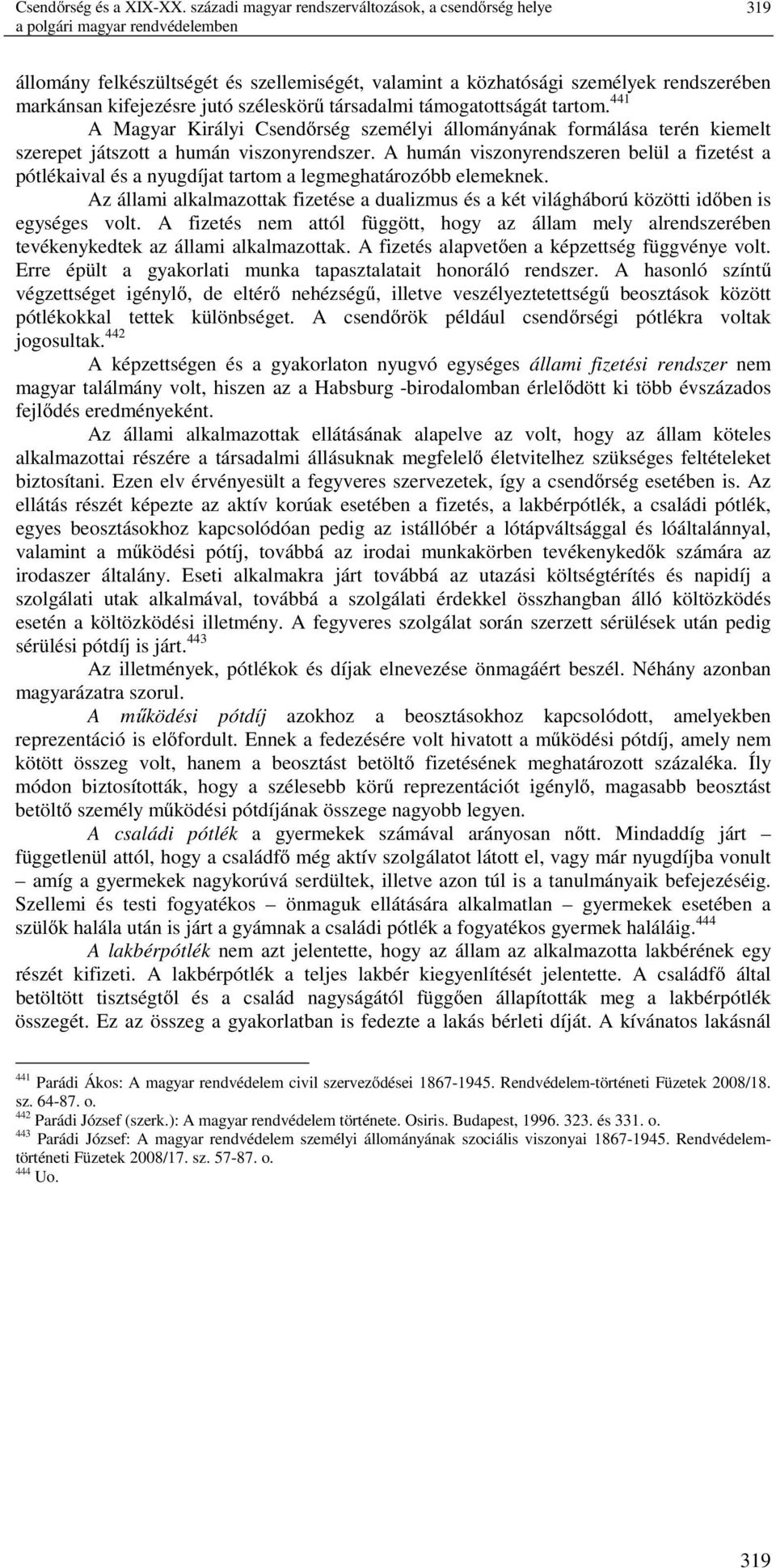 kifejezésre jutó széleskörű társadalmi támogatottságát tartom. 441 A Magyar Királyi Csendőrség személyi állományának formálása terén kiemelt szerepet játszott a humán viszonyrendszer.