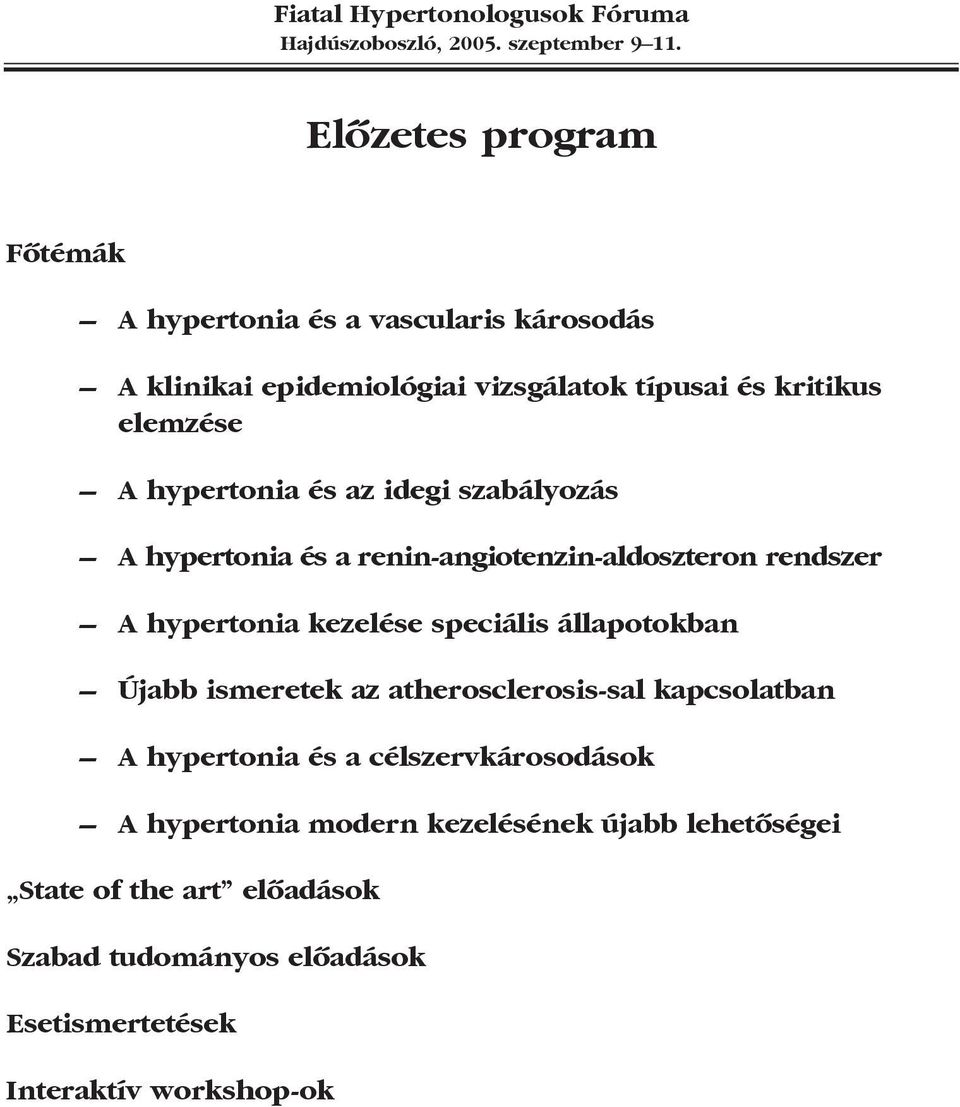 speciális állapotokban Újabb ismeretek az atherosclerosis-sal kapcsolatban A hypertonia és a célszervkárosodások A hypertonia