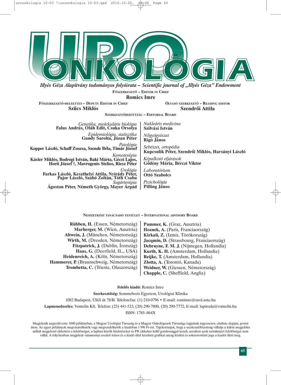 19:08 Page 65 Illyés Géza Alapítvány tudományos folyóirata Scientific journal of Illyés Géza Endowment FÕSZERKESZTÕ-HELYETTES DEPUTY EDITOR IN CHIEF Szûcs Miklós FÕSZERKESZTÕ EDITOR IN CHIEF Romics