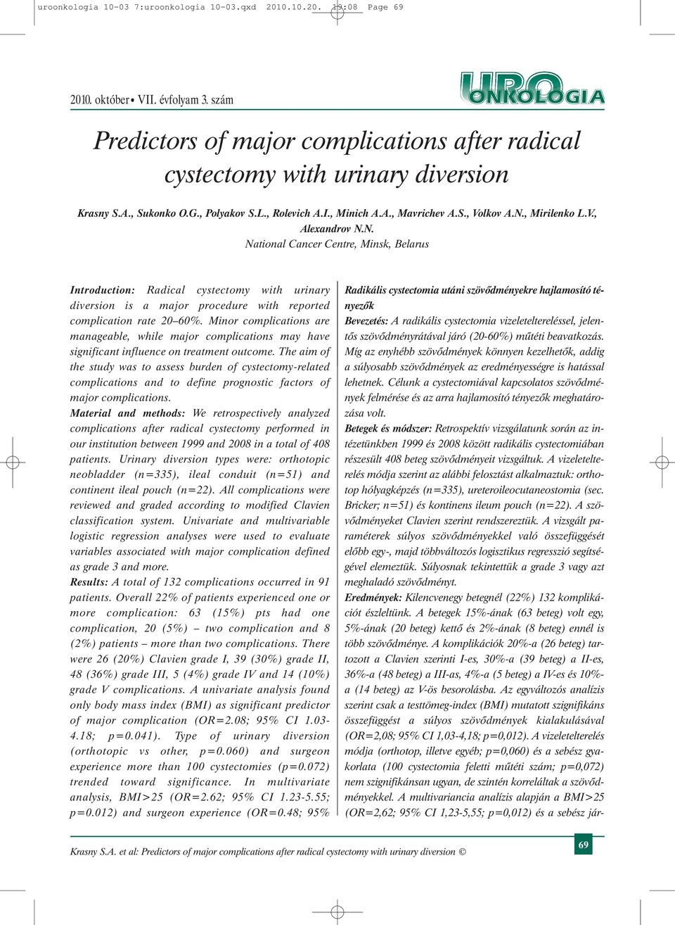 , Mirilenko L.V., Alexandrov N.N. National Cancer Centre, Minsk, Belarus Introduction: Radical cystectomy with urinary diversion is a major procedure with reported complication rate 20 60%.