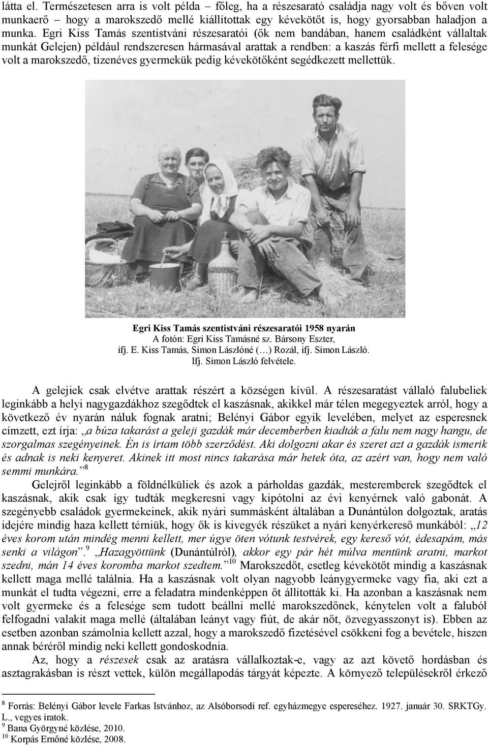 marokszedő, tizenéves gyermekük pedig kévekötőként segédkezett mellettük. Egri Kiss Tamás szentistváni részesaratói 1958 nyarán A fotón: Egri Kiss Tamásné sz. Bársony Eszter, ifj. E. Kiss Tamás, Simon Lászlóné ( ) Rozál, ifj.