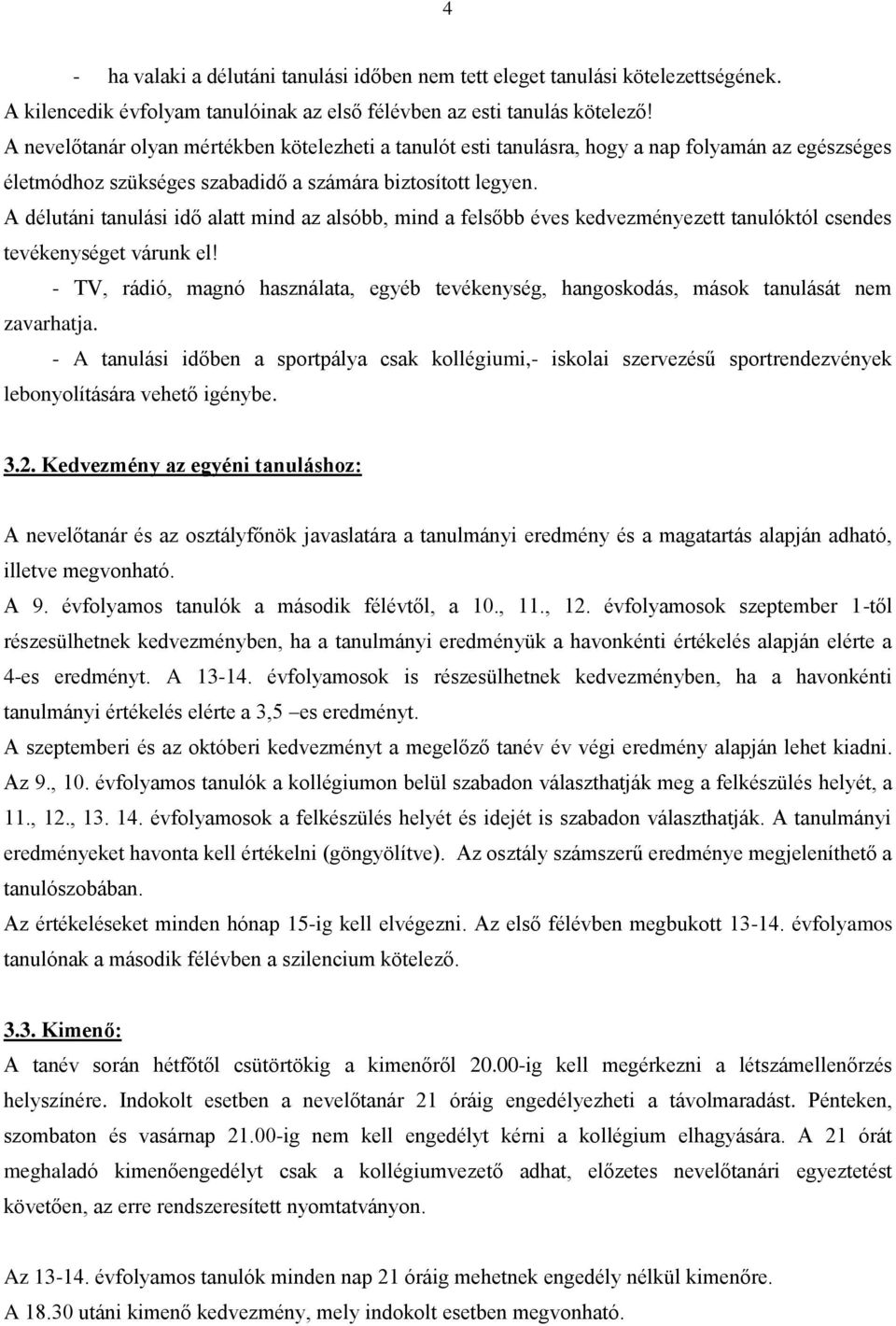 A délutáni tanulási idő alatt mind az alsóbb, mind a felsőbb éves kedvezményezett tanulóktól csendes tevékenységet várunk el!