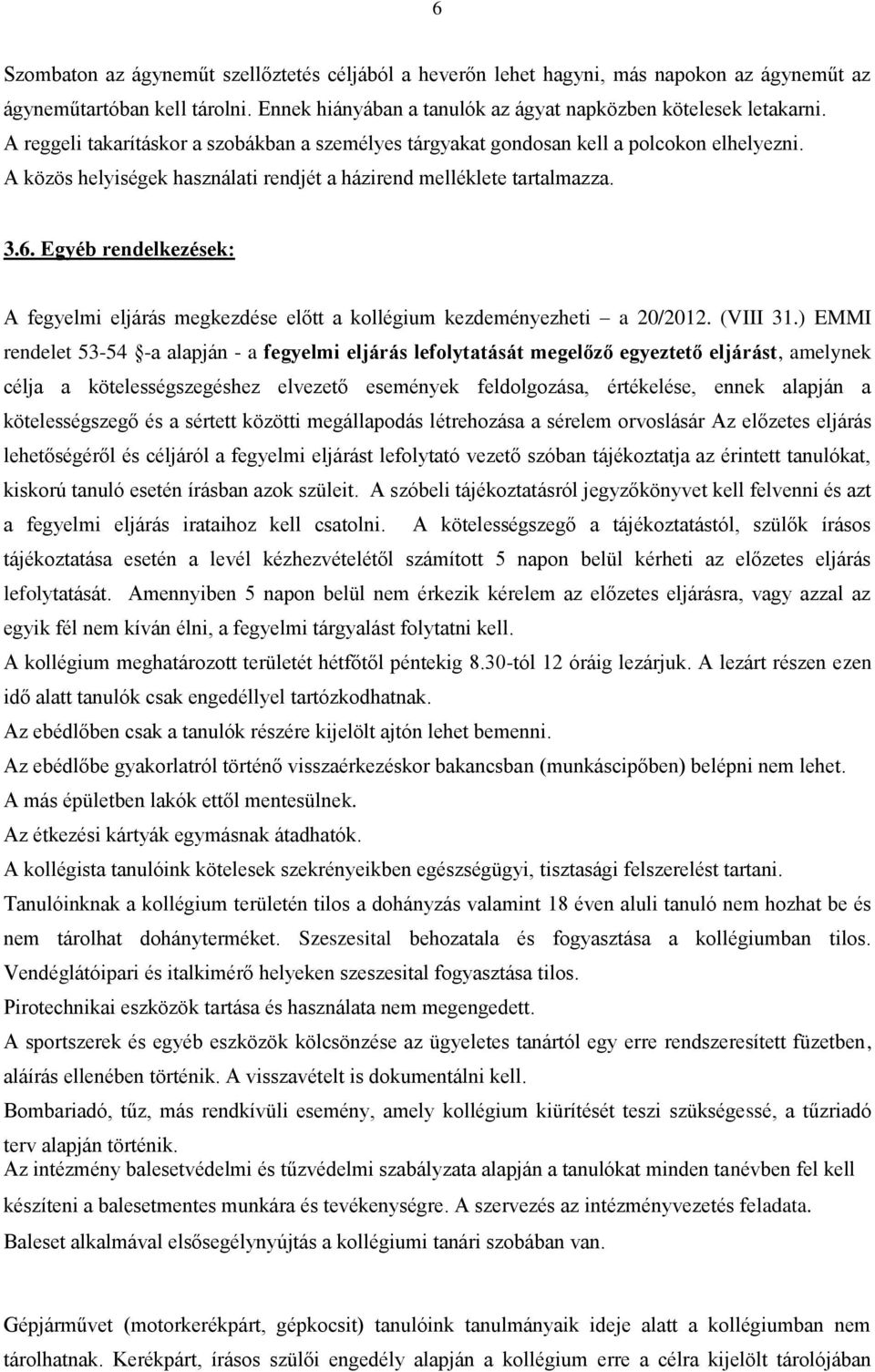 Egyéb rendelkezések: A fegyelmi eljárás megkezdése előtt a kollégium kezdeményezheti a 20/2012. (VIII 31.