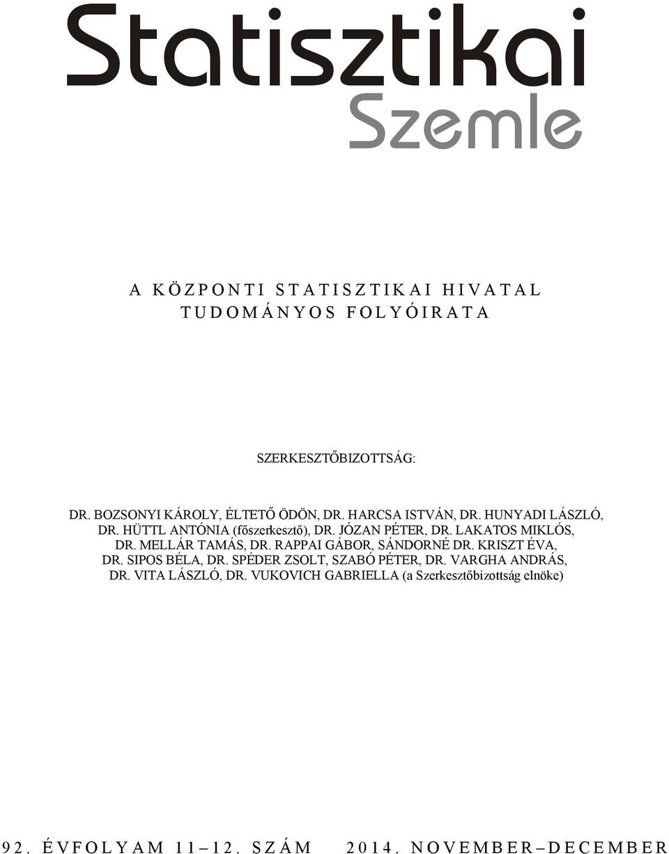 JÓZAN PÉTER, DR. LAKATOS MIKLÓS, DR. MELLÁR TAMÁS, DR. RAPPAI GÁBOR, SÁNDORNÉ DR. KRISZT ÉVA, DR. SIPOS BÉLA, DR.