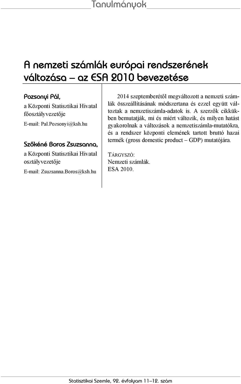 hu 2014 szeptemberétől megváltozott a nemzeti számlák összeállításának módszertana és ezzel együtt változtak a nemzetiszámla-adatok is.