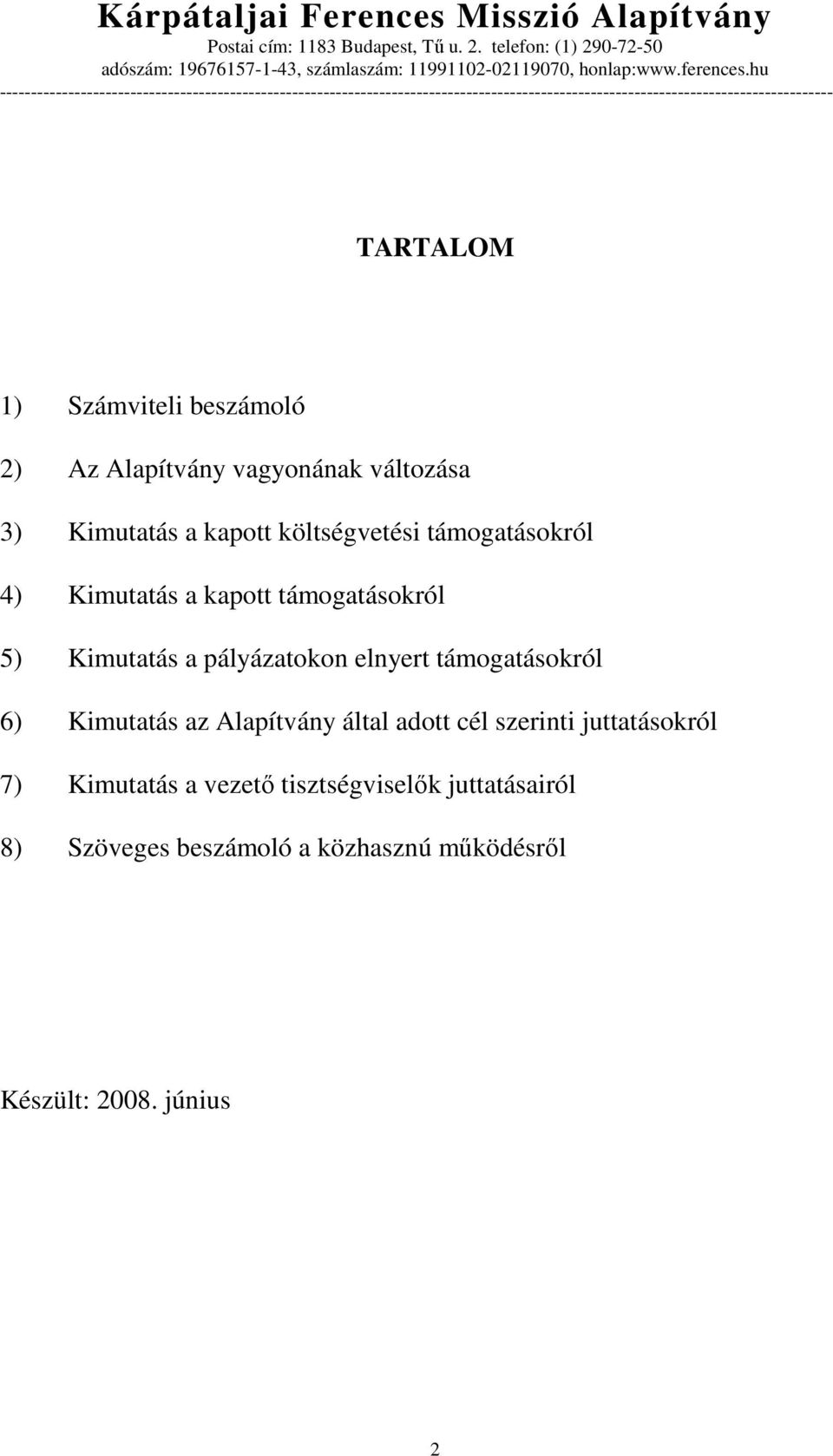 elnyert támogatásokról 6) Kimutatás az Alapítvány által adott cél szerinti juttatásokról 7)