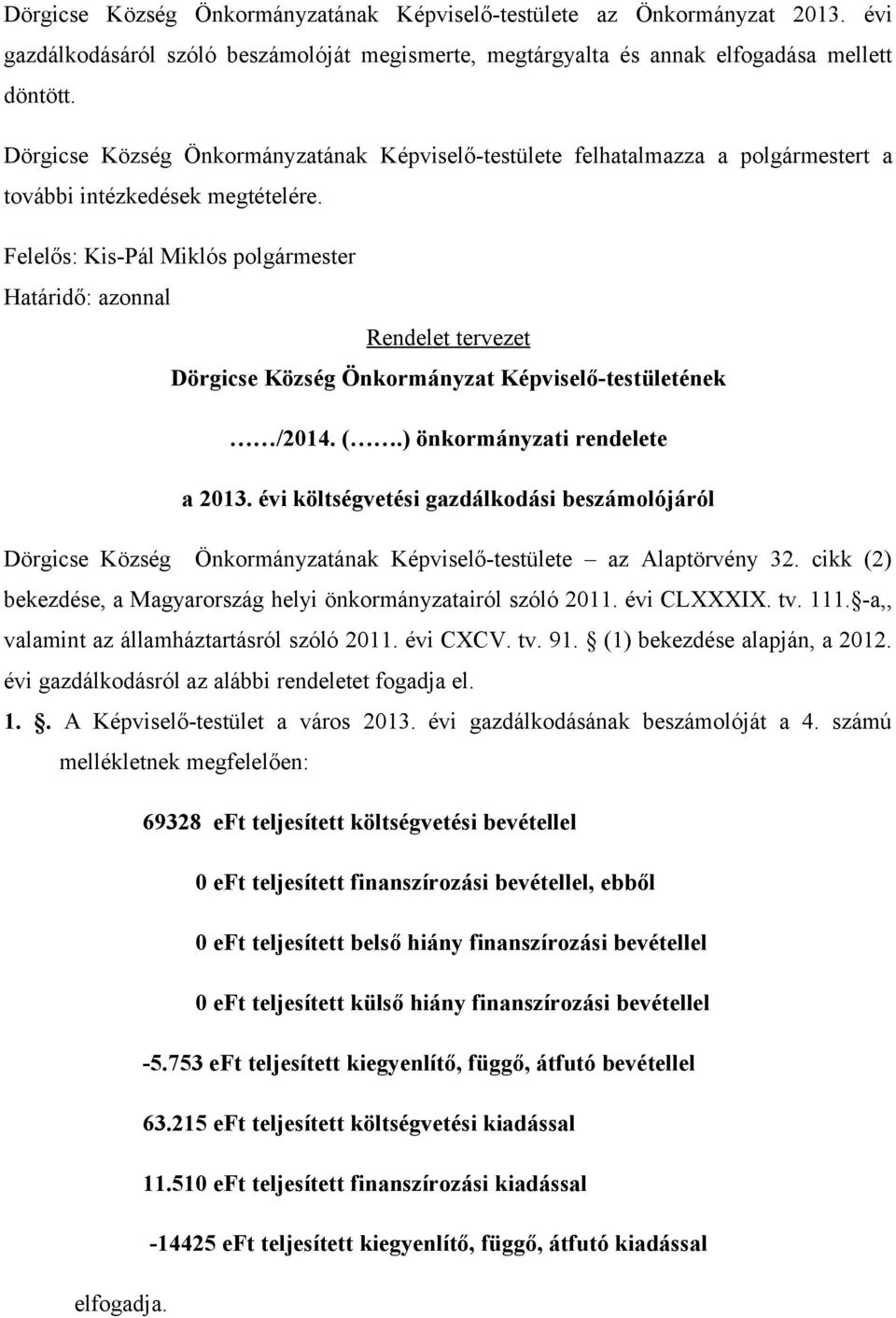 ) önkormányzati rendelete a 2013. évi költségvetési gazdálkodási beszámolójáról Dörgicse Község Önkormányzatának Képviselő-testülete az Alaptörvény 32.