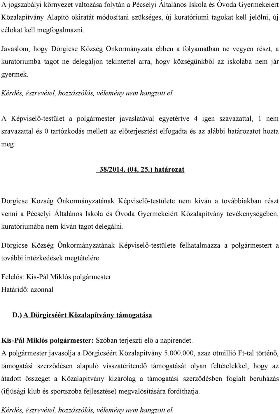 A Képviselő-testület a polgármester javaslatával egyetértve 4 igen szavazattal, 1 nem 38/2014. (04. 25.