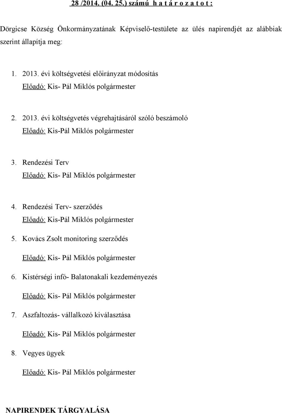 Rendezési Terv Előadó: Kis- Pál Miklós polgármester 4. Rendezési Terv- szerződés Előadó: Kis-Pál Miklós polgármester 5.