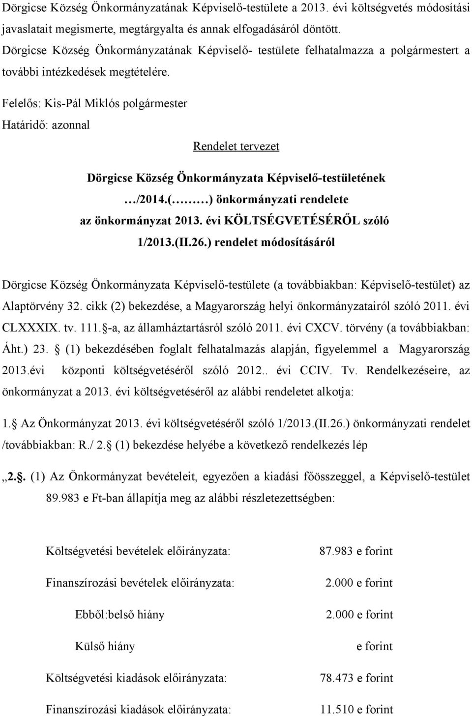 ( ) önkormányzati rendelete az önkormányzat 2013. évi KÖLTSÉGVETÉSÉRŐL szóló 1/2013.(II.26.