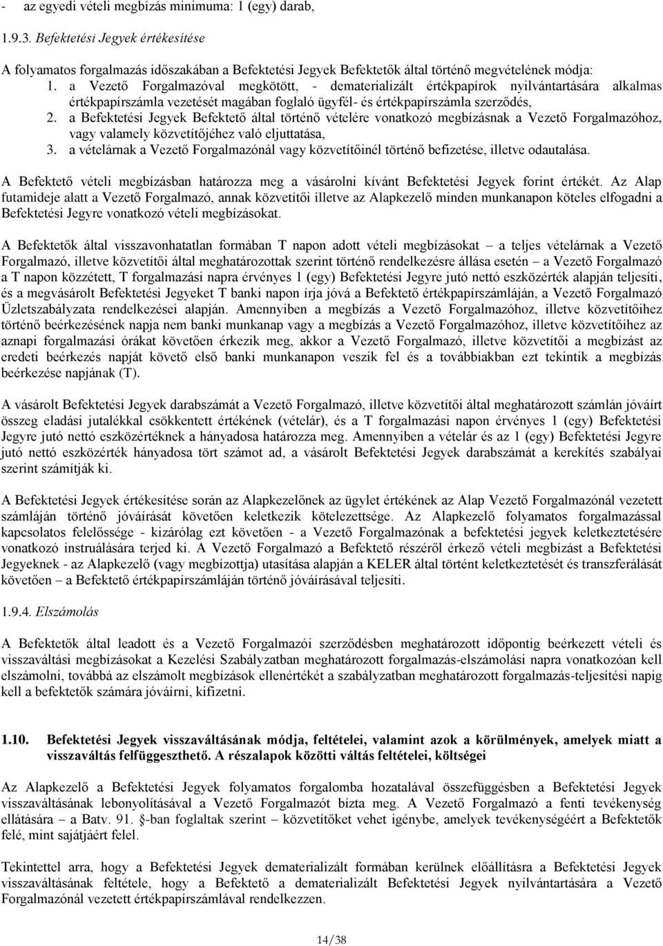 a Befektetési Jegyek Befektető által történő vételére vonatkozó megbízásnak a Vezető Forgalmazóhoz, vagy valamely közvetítőjéhez való eljuttatása, 3.