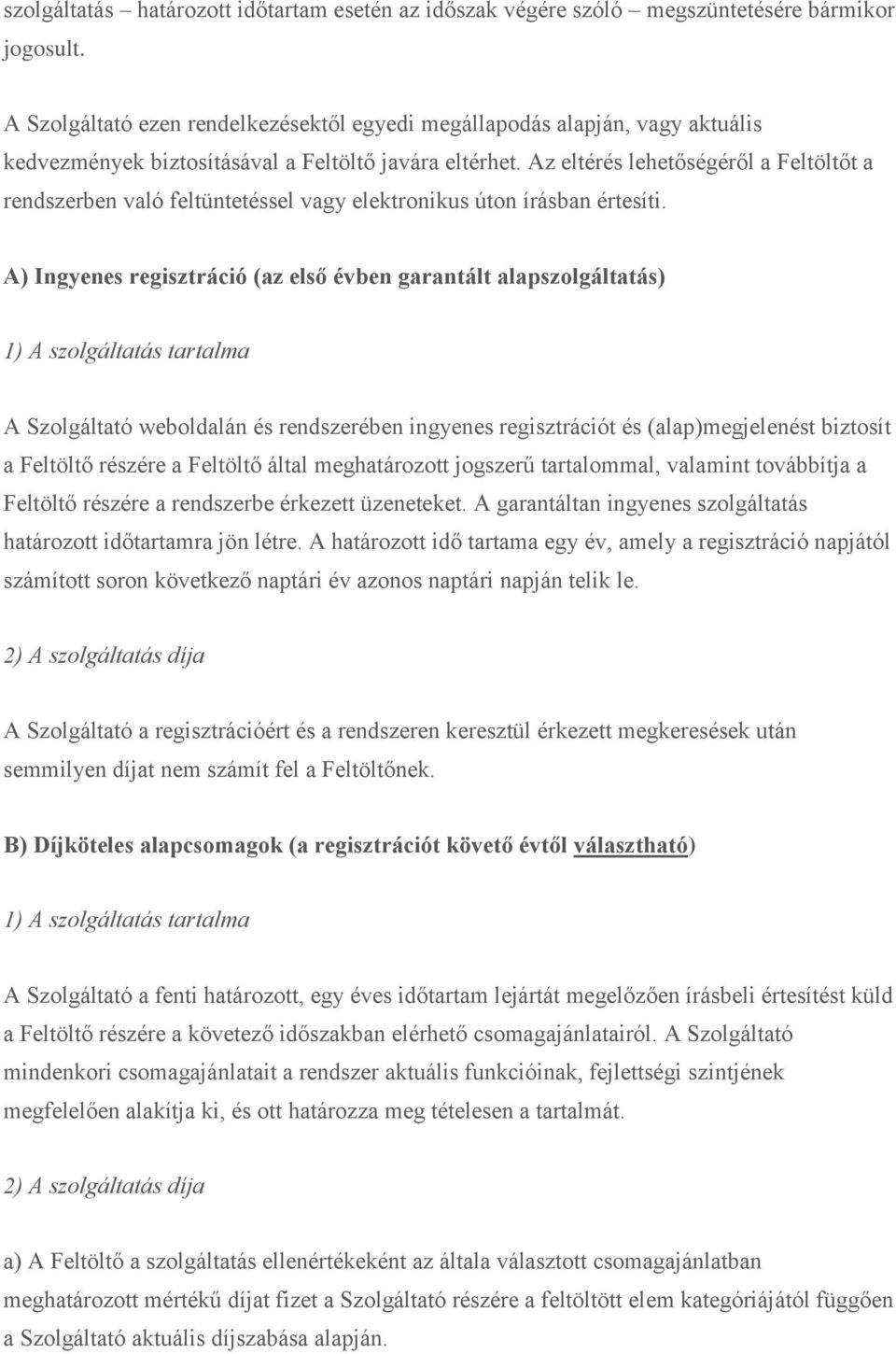 Az eltérés lehetőségéről a Feltöltőt a rendszerben való feltüntetéssel vagy elektronikus úton írásban értesíti.