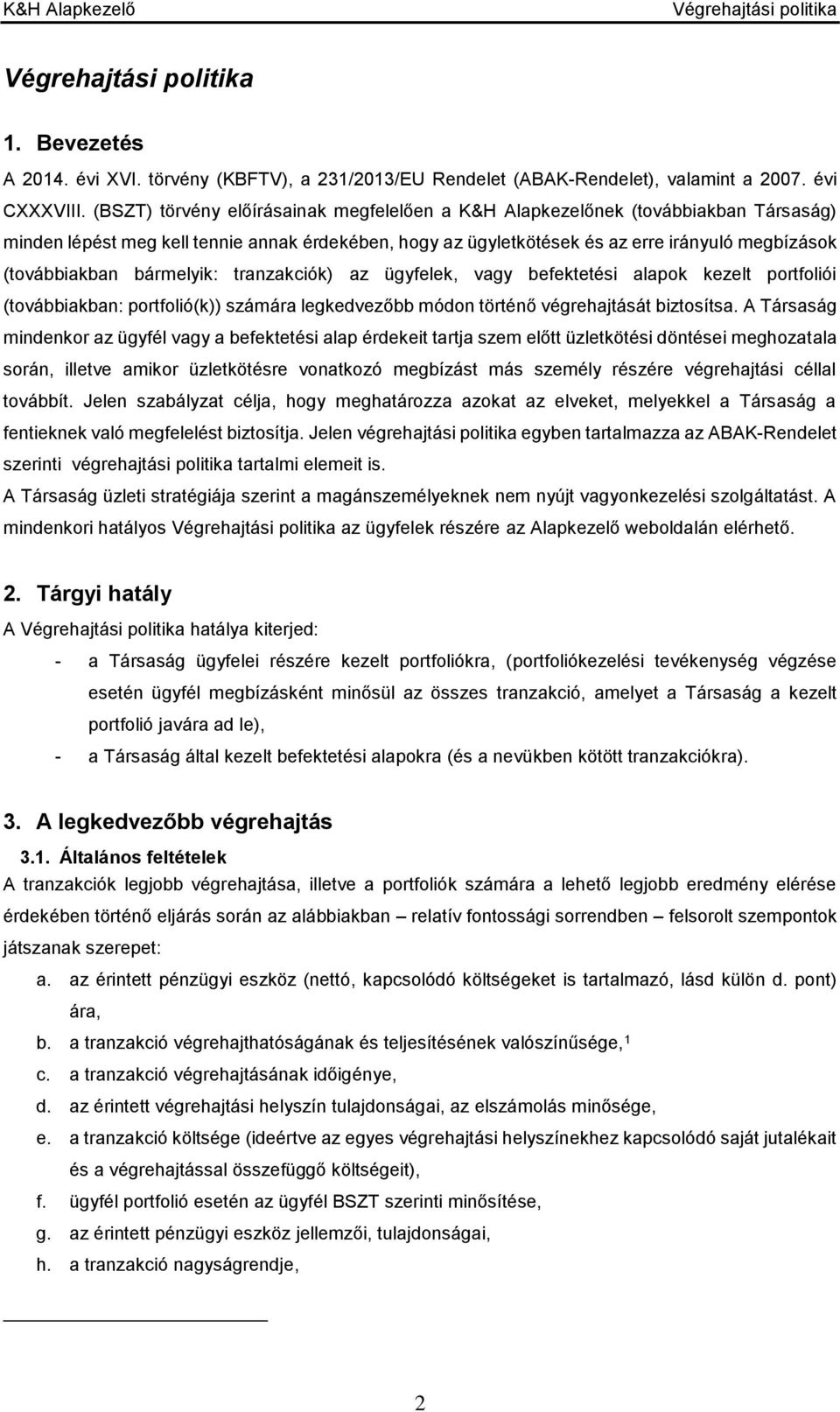 bármelyik: tranzakciók) az ügyfelek, vagy befektetési alapok kezelt portfoliói (továbbiakban: portfolió(k)) számára legkedvezőbb módon történő végrehajtását biztosítsa.