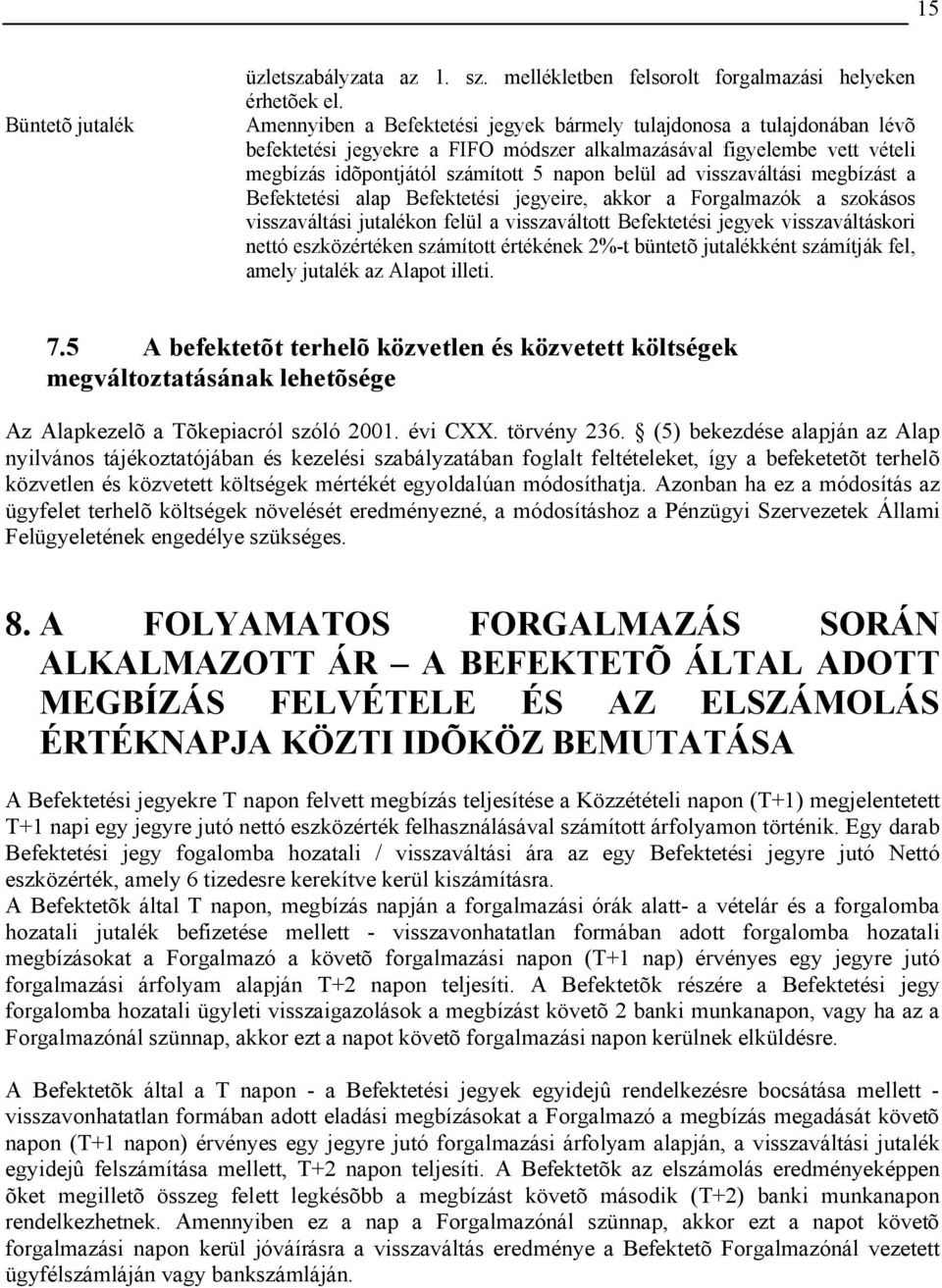 visszaváltási megbízást a Befektetési alap Befektetési jegyeire, akkor a Forgalmazók a szokásos visszaváltási jutalékon felül a visszaváltott Befektetési jegyek visszaváltáskori nettó eszközértéken