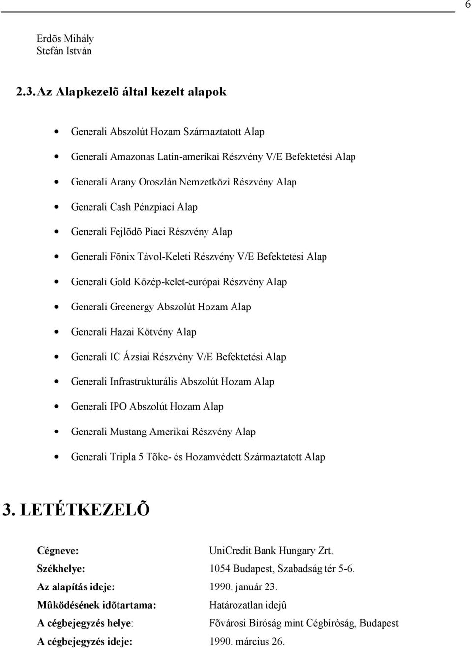 Cash Pénzpiaci Alap Generali Fejlõdõ Piaci Részvény Alap Generali Fõnix Távol-Keleti Részvény V/E Befektetési Alap Generali Gold Közép-kelet-európai Részvény Alap Generali Greenergy Abszolút ozam