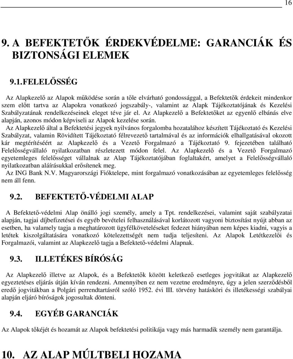 Az Alapkezelı a Befektetıket az egyenlı elbánás elve alapján, azonos módon képviseli az Alapok kezelése során.