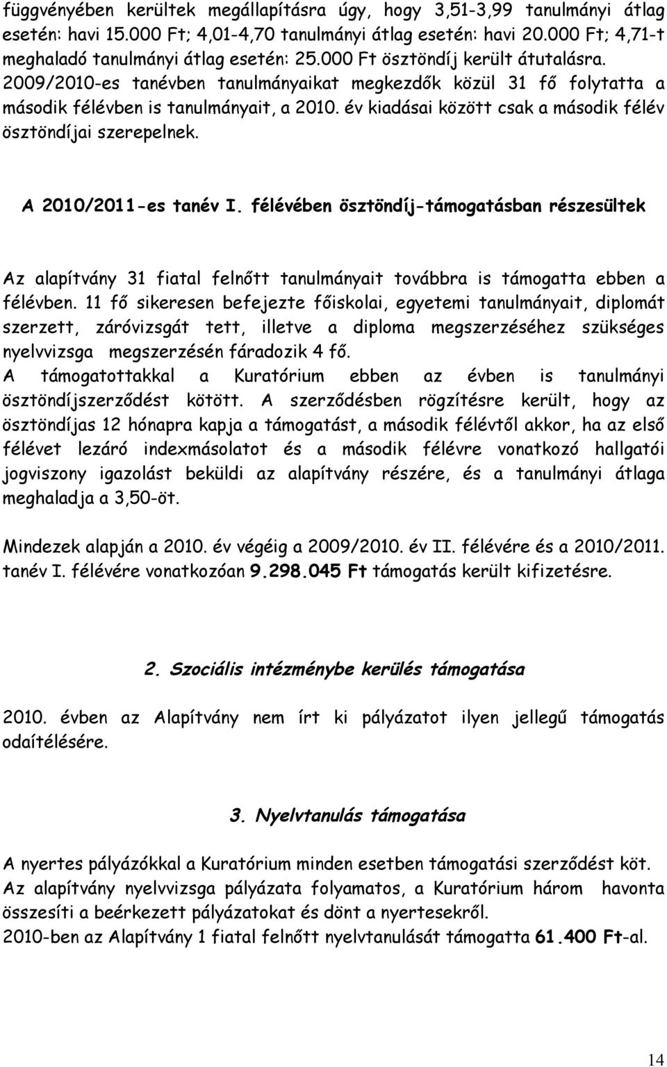 év kiadásai között csak a második félév ösztöndíjai szerepelnek. A 2010/2011-es tanév I.