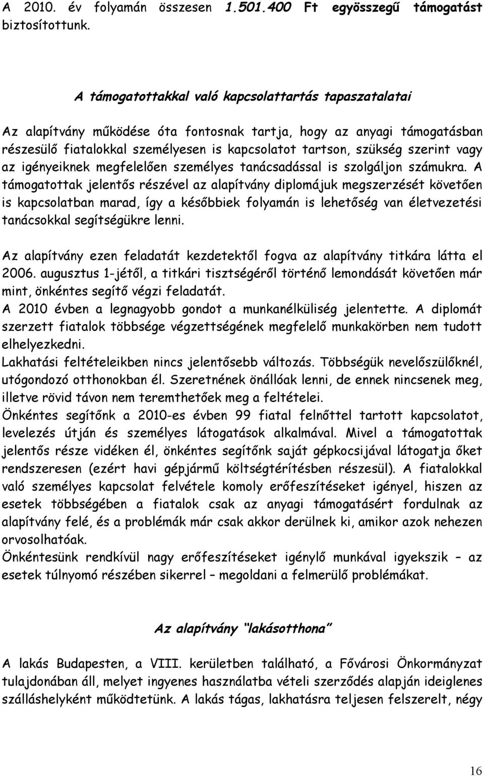 szerint vagy az igényeiknek megfelelően személyes tanácsadással is szolgáljon számukra.