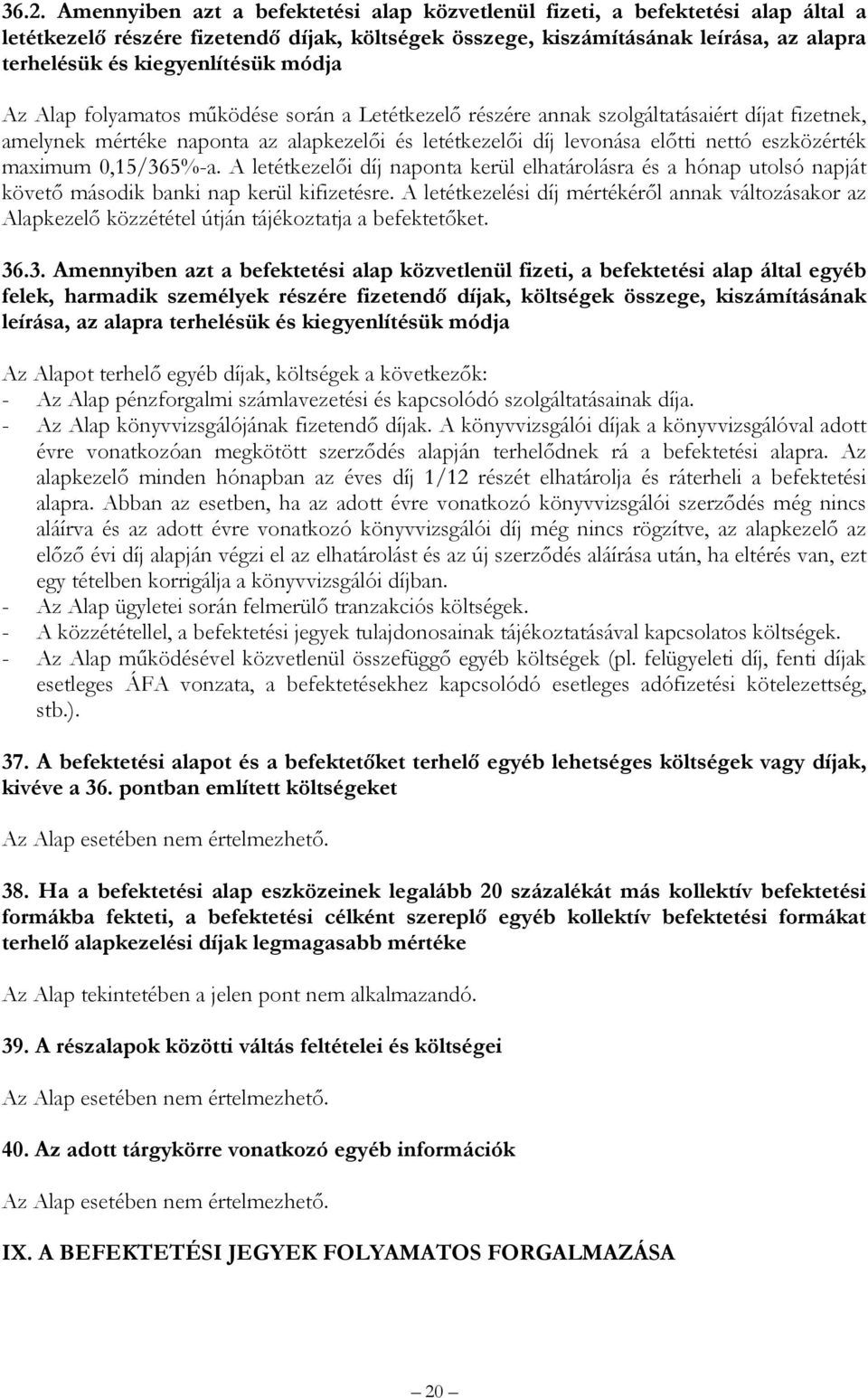 eszközérték maximum 0,15/365%-a. A letétkezelői díj naponta kerül elhatárolásra és a hónap utolsó napját követő második banki nap kerül kifizetésre.