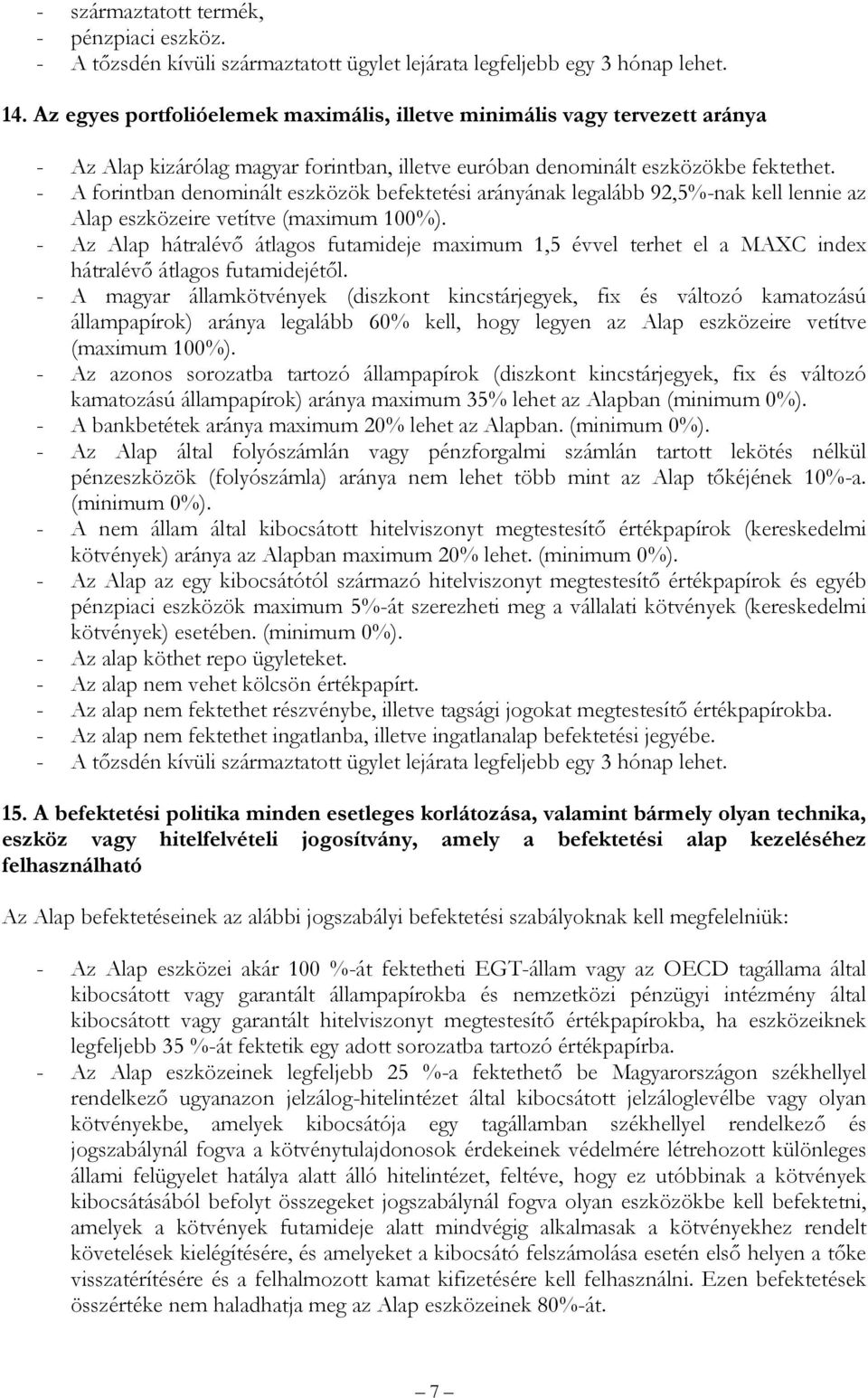 - A forintban denominált eszközök befektetési arányának legalább 92,5%-nak kell lennie az Alap eszközeire vetítve (maximum 100%).