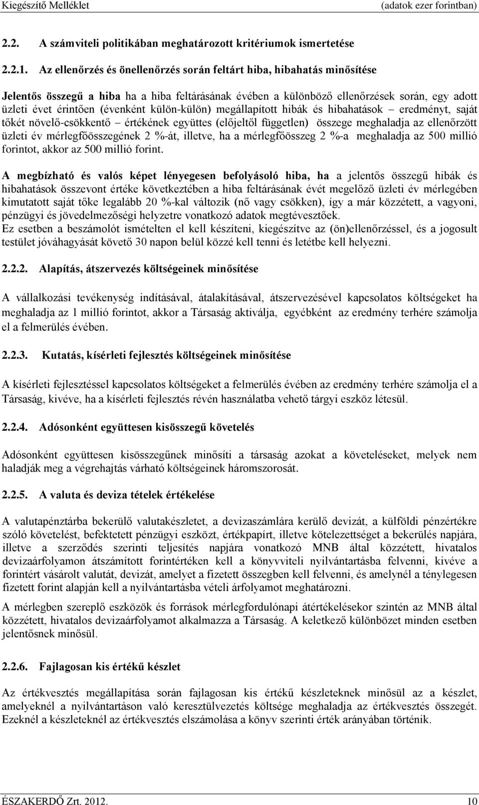 külön-külön) megállapított hibák és hibahatások eredményt, saját tőkét növelő-csökkentő értékének együttes (előjeltől független) összege meghaladja az ellenőrzött üzleti év mérlegfőösszegének 2 %-át,