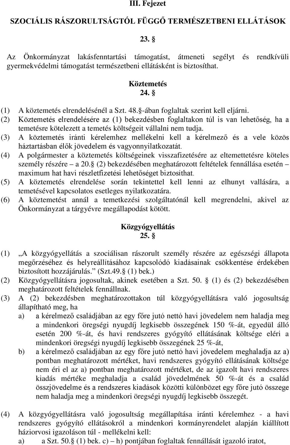 48. -ában foglaltak szerint kell eljárni. (2) Köztemetés elrendelésére az (1) bekezdésben foglaltakon túl is van lehetőség, ha a temetésre kötelezett a temetés költségeit vállalni nem tudja.