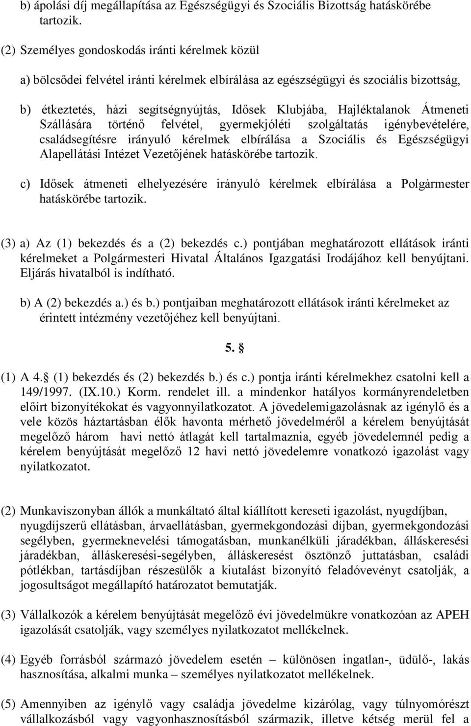 Hajléktalanok Átmeneti Szállására történő felvétel, gyermekjóléti szolgáltatás igénybevételére, családsegítésre irányuló kérelmek elbírálása a Szociális és Egészségügyi Alapellátási Intézet