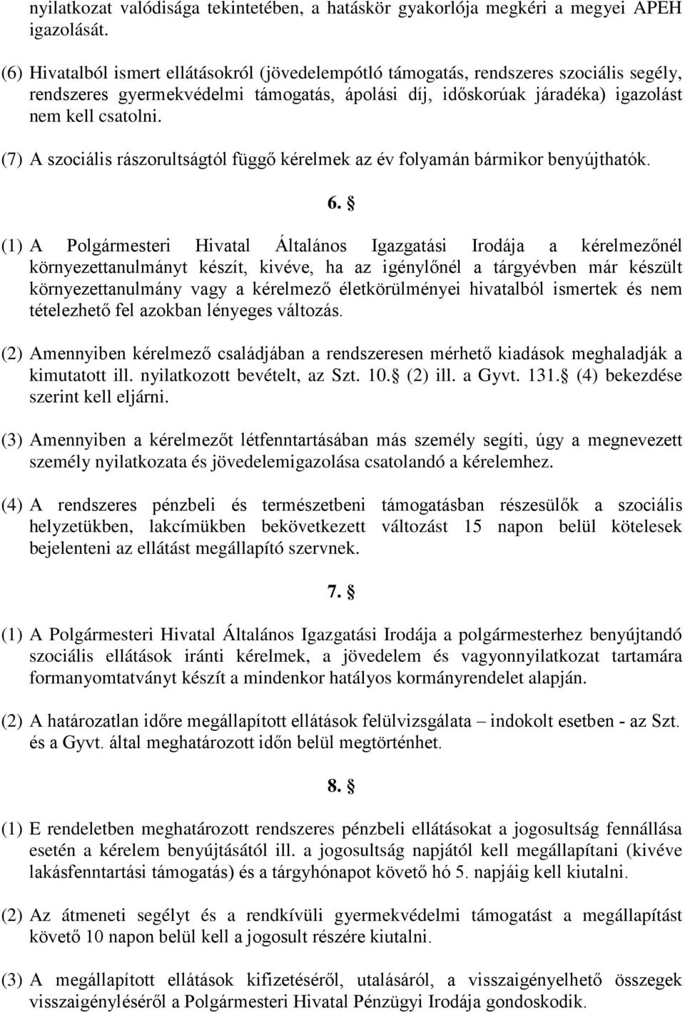 (7) A szociális rászorultságtól függő kérelmek az év folyamán bármikor benyújthatók. 6.