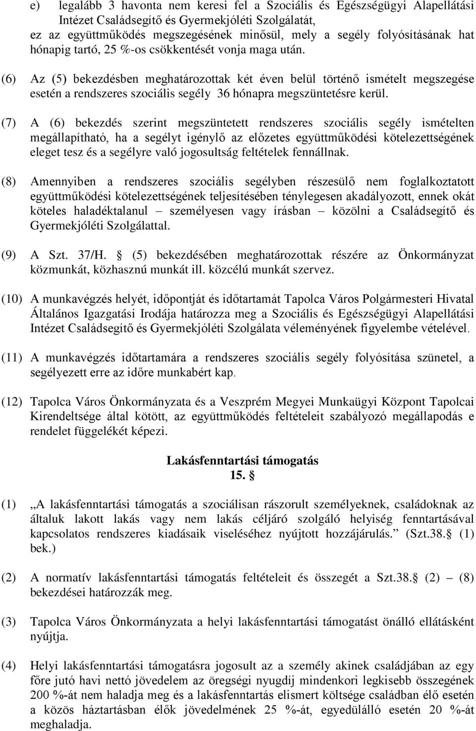 (6) Az (5) bekezdésben meghatározottak két éven belül történő ismételt megszegése esetén a rendszeres szociális segély 36 hónapra megszüntetésre kerül.