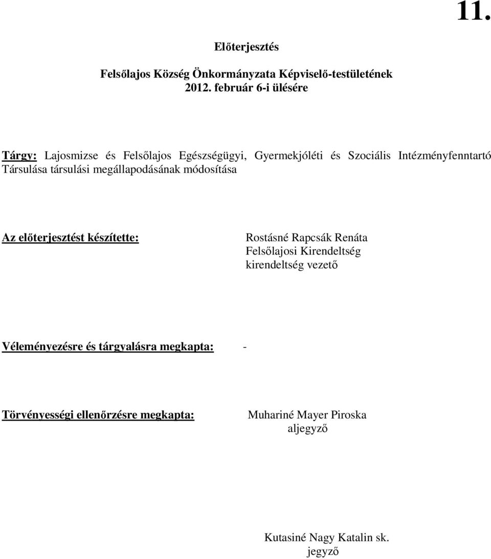 Társulása társulási megállapodásának módosítása Az elıterjesztést készítette: Rostásné Rapcsák Renáta Felsılajosi