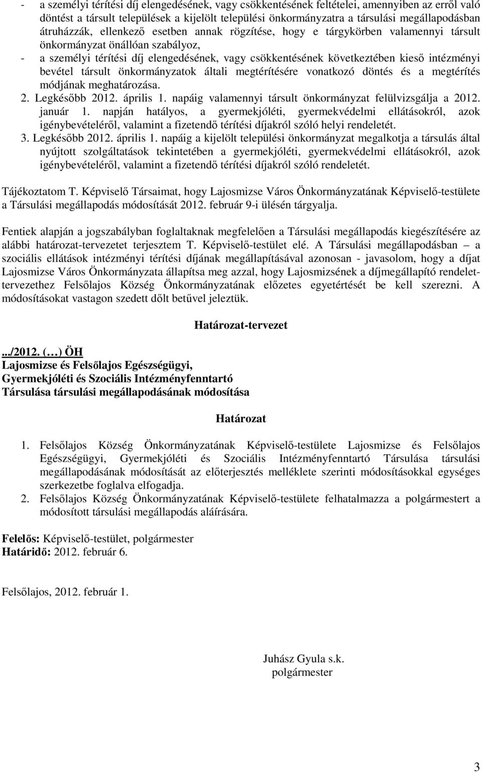 intézményi bevétel társult önkormányzatok általi megtérítésére vonatkozó döntés és a megtérítés módjának meghatározása. 2. Legkésıbb 2012. április 1.