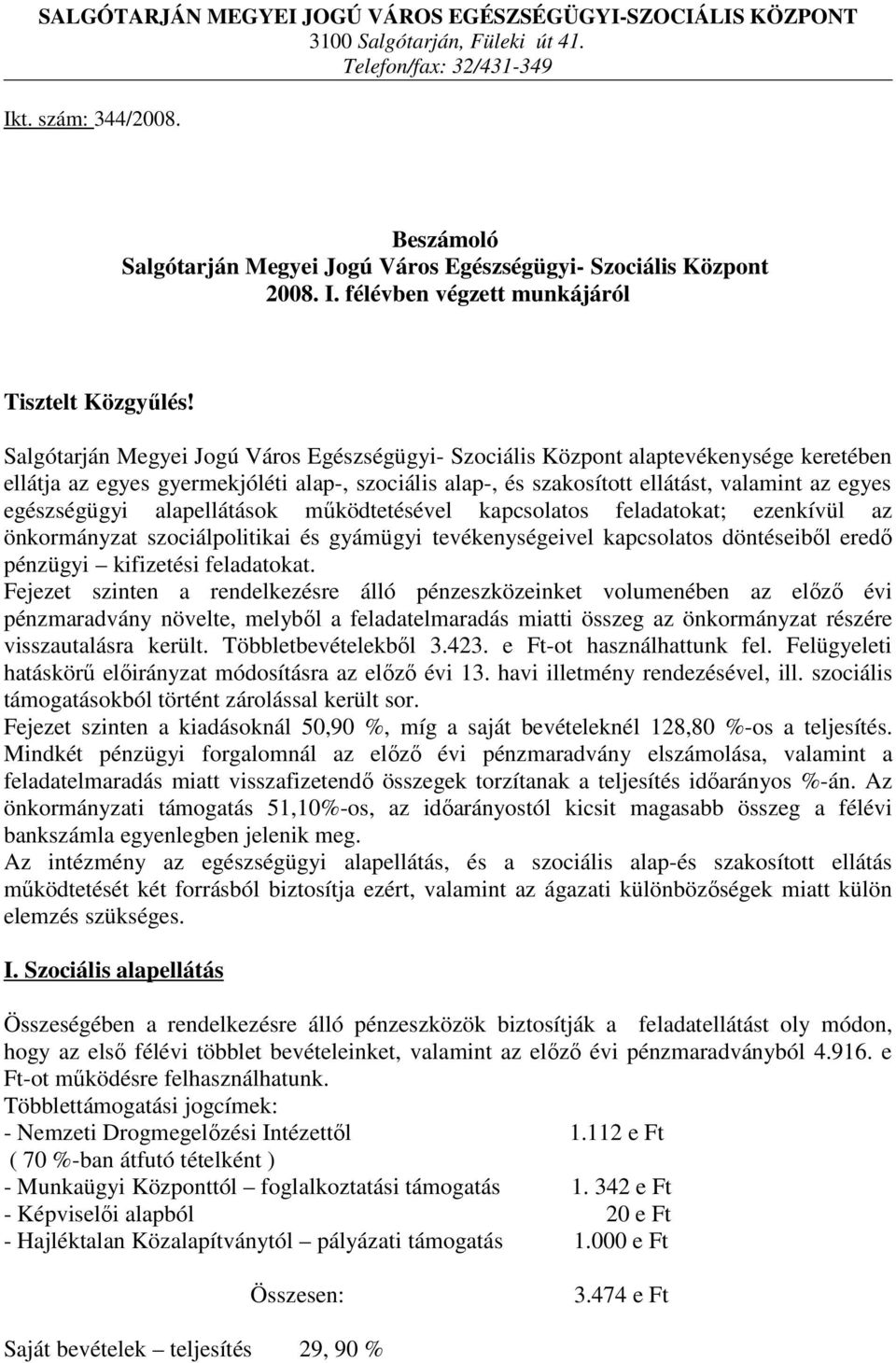 Salgótarján Megyei Jogú Város Egészségügyi- Szociális Központ alaptevékenysége keretében ellátja az egyes gyermekjóléti alap-, szociális alap-, és szakosított ellátást, valamint az egyes egészségügyi