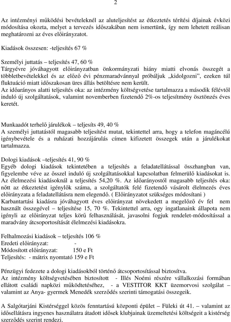 Kiadások összesen: -teljesítés 67 % Személyi juttatás teljesítés 47, 60 % Tárgyévre jóváhagyott elıirányzatban önkormányzati hiány miatti elvonás összegét a többletbevételekkel és az elızı évi