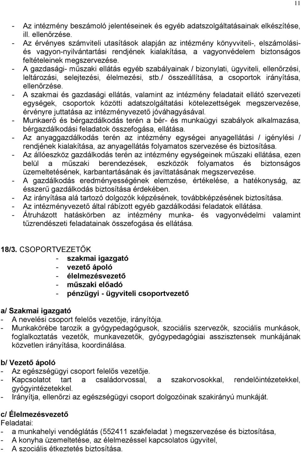 - A gazdasági- műszaki ellátás egyéb szabályainak / bizonylati, ügyviteli, ellenőrzési, leltározási, selejtezési, élelmezési, stb./ összeállítása, a csoportok irányítása, ellenőrzése.