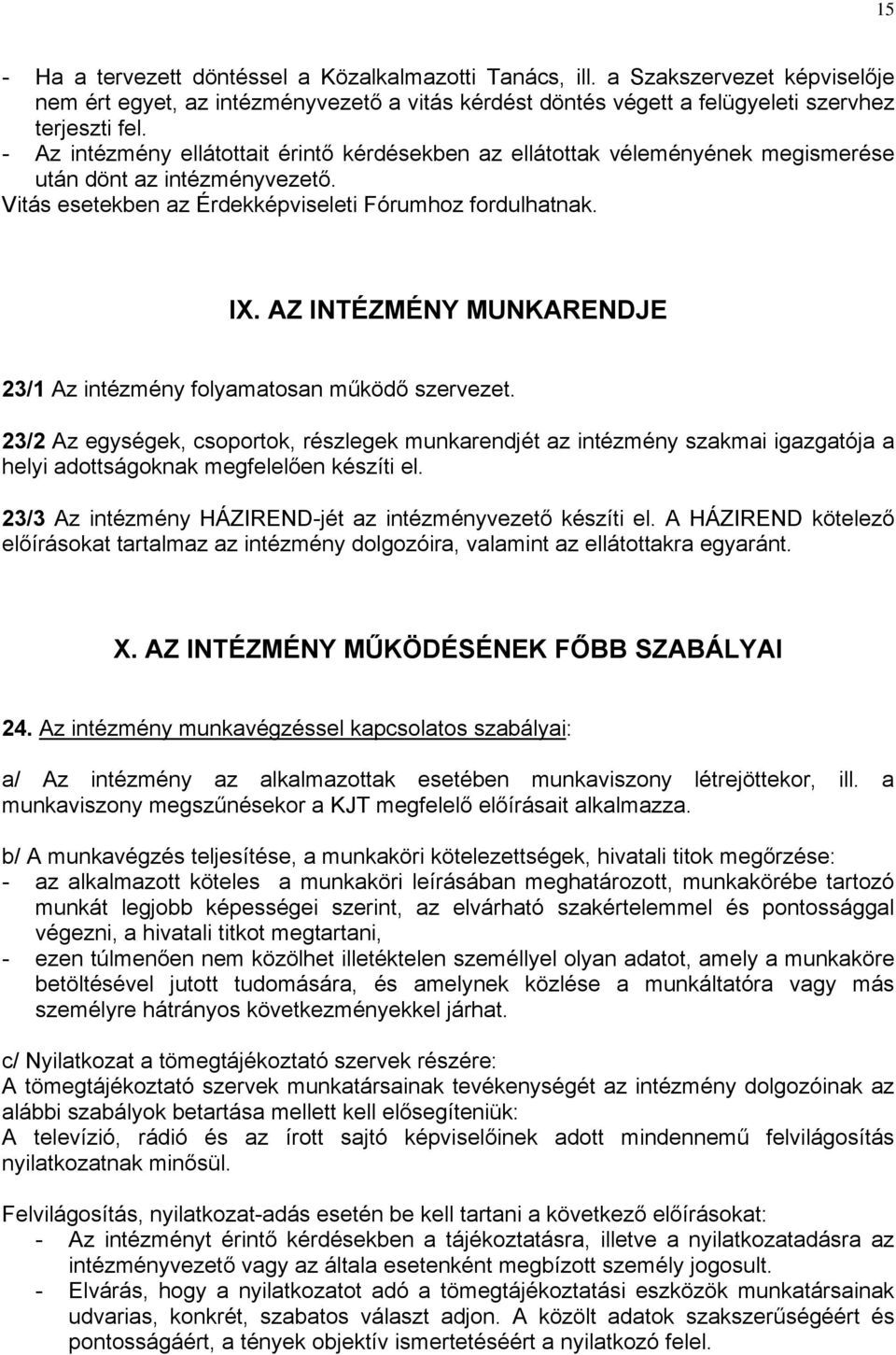 AZ INTÉZMÉNY MUNKARENDJE 23/1 Az intézmény folyamatosan működő szervezet.