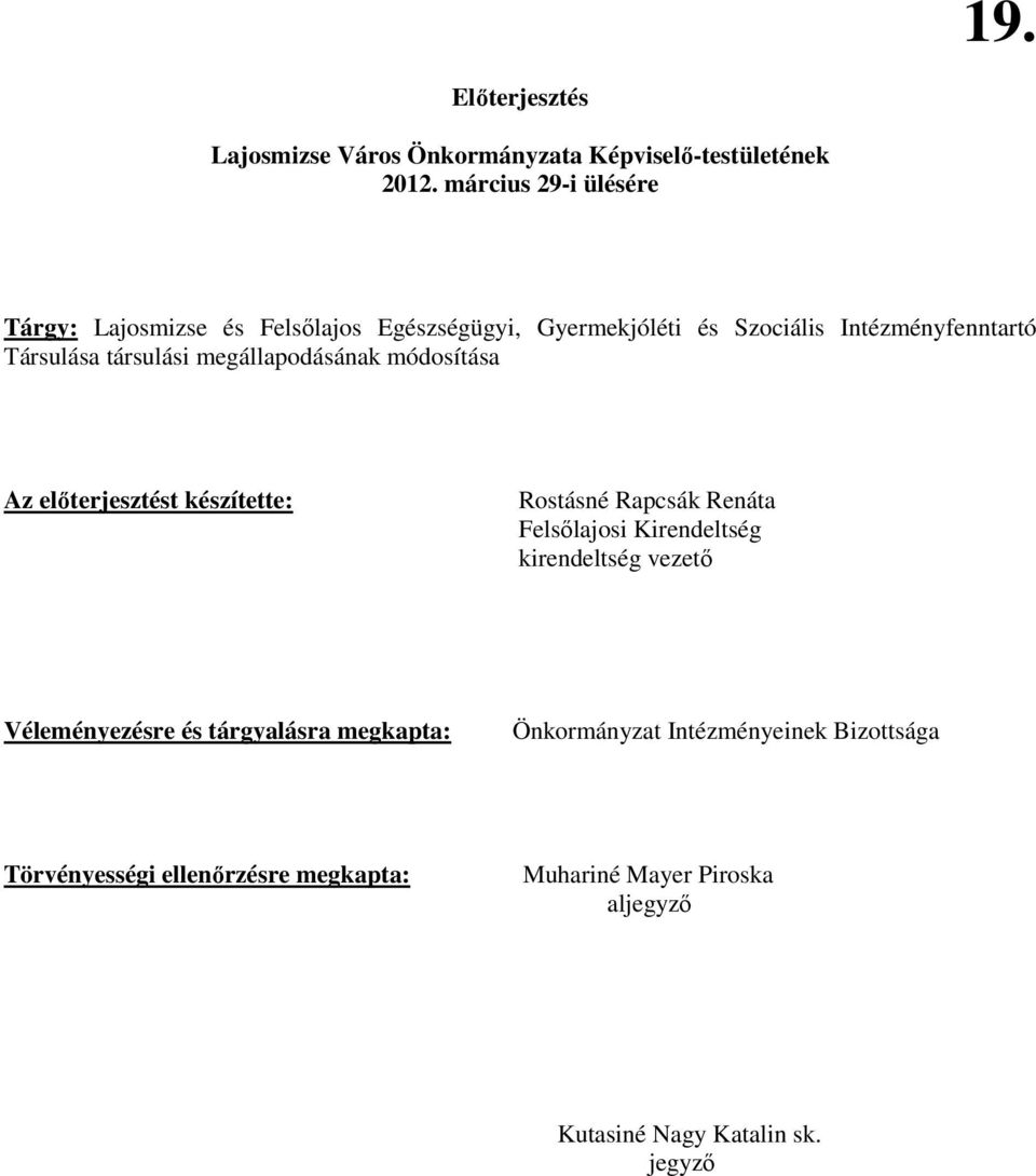 társulási megállapodásának módosítása Az elıterjesztést készítette: Rostásné Rapcsák Renáta Felsılajosi Kirendeltség kirendeltség