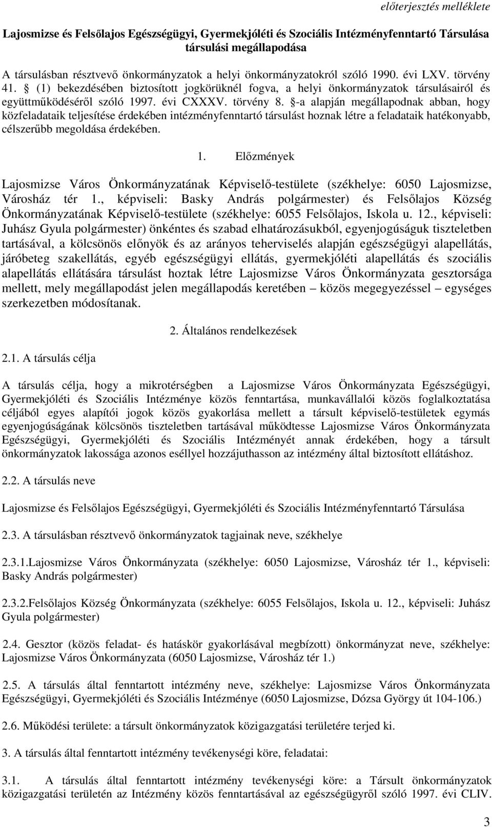 -a alapján megállapodnak abban, hogy közfeladataik teljesítése érdekében intézményfenntartó társulást hoznak létre a feladataik hatékonyabb, célszerőbb megoldása érdekében. 1.