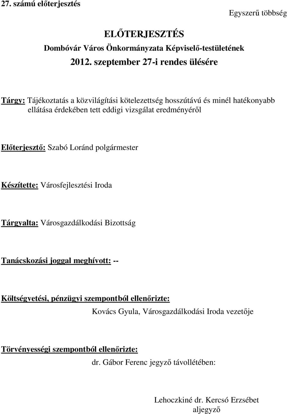 eredményéről Előterjesztő: Szabó Loránd polgármester Készítette: Városfejlesztési Iroda Tárgyalta: Városgazdálkodási Bizottság Tanácskozási joggal meghívott: