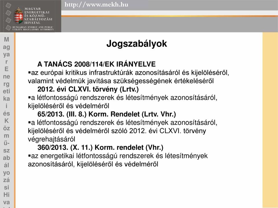 étékeléől 2012. év CLXVI. tövény (Ltv.) a létfontosságú endeek létesítények azonosításáól, kjelöléől védeléől 65/2013. (III. 8.