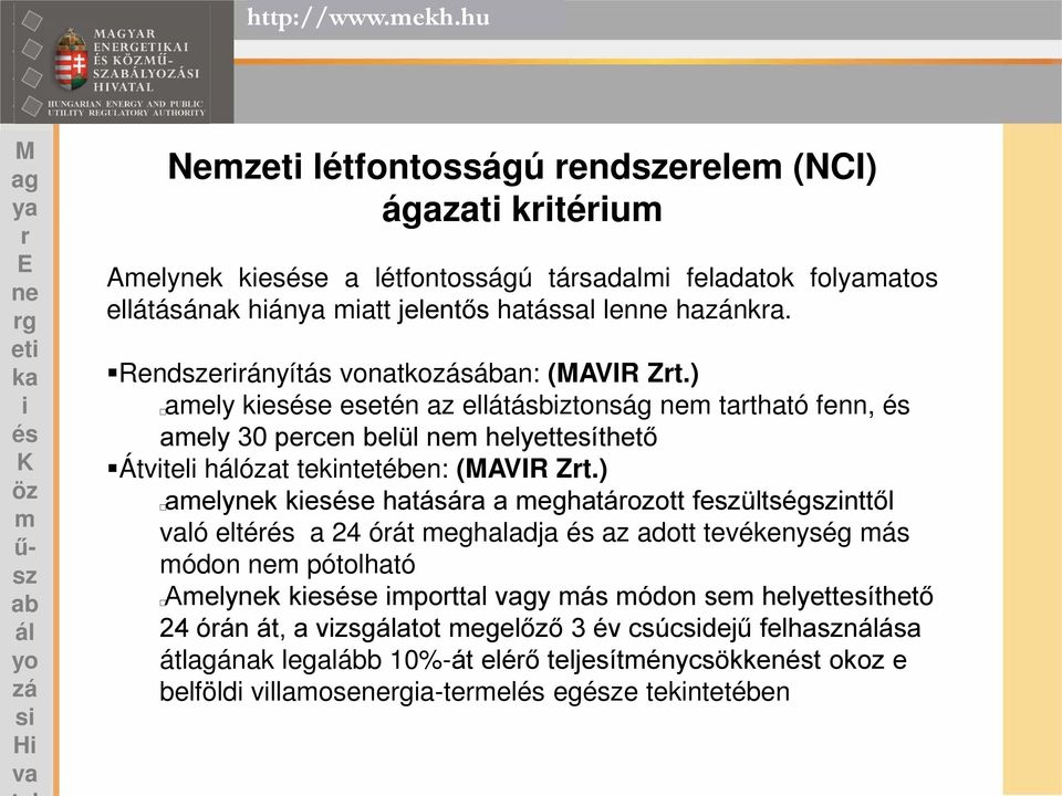 Rendeányítás vonatkosában: (AVIR Zt.) aely kese esetén az ellátásbztonság tatható fenn, aely 30 pecen belül helyettesíthető Átvtel hózat tekntetében: (AVIR Zt.