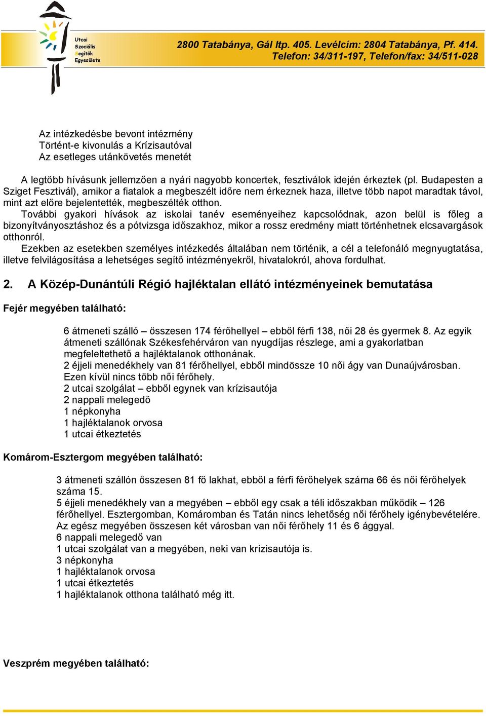 További gyakori hívások az iskolai tanév eseményeihez kapcsolódnak, azon belül is főleg a bizonyítványosztáshoz és a pótvizsga időszakhoz, mikor a rossz eredmény miatt történhetnek elcsavargások