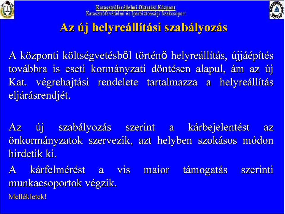 végrehajtv grehajtási rendelete tartalmazza a helyreáll llítás eljárásrendj srendjét.