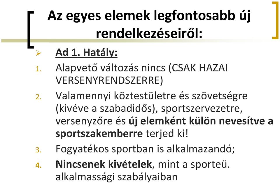 Valamennyi köztestületre és szövetségre (kivéve a szabadidős), sportszervezetre, versenyzőre és