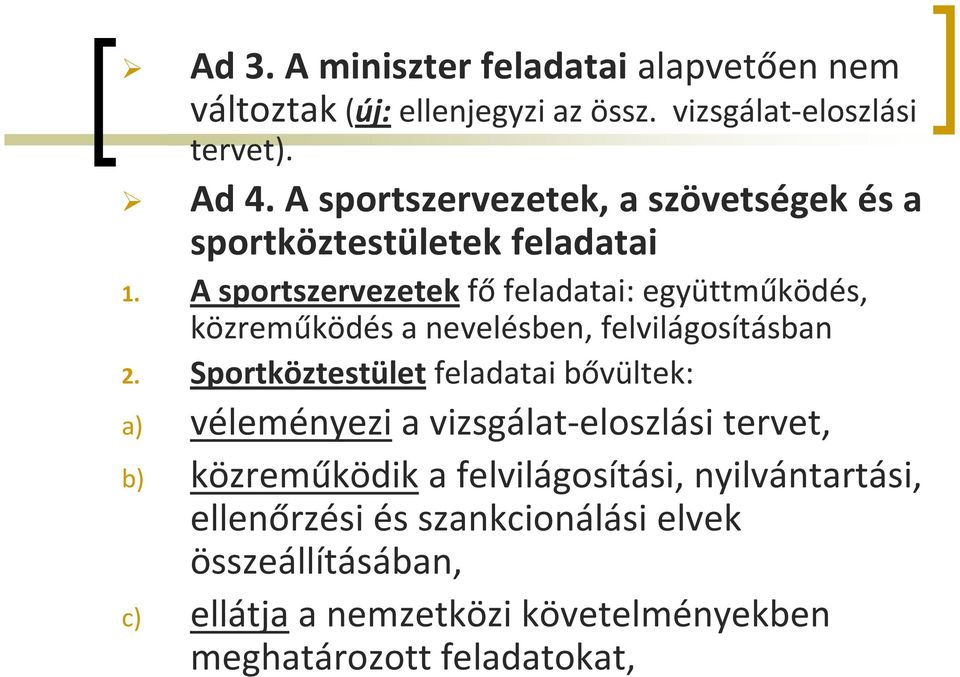 A sportszervezetekfő feladatai: együttműködés, közreműködés a nevelésben, felvilágosításban 2. Sportköztestület feladatai bővültek: 2.